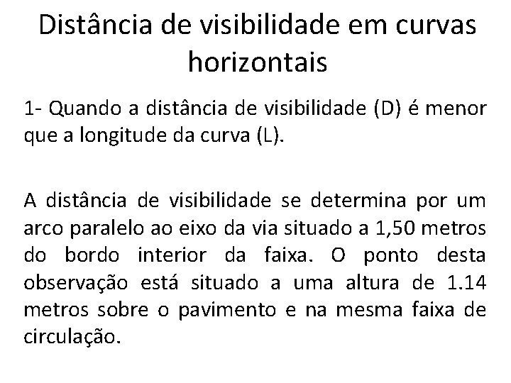 Distância de visibilidade em curvas horizontais 1 - Quando a distância de visibilidade (D)