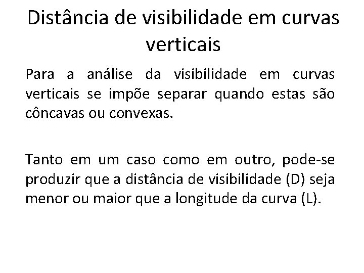 Distância de visibilidade em curvas verticais Para a análise da visibilidade em curvas verticais