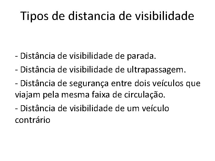 Tipos de distancia de visibilidade - Distância de visibilidade de parada. - Distância de