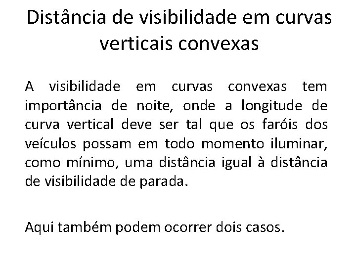 Distância de visibilidade em curvas verticais convexas A visibilidade em curvas convexas tem importância