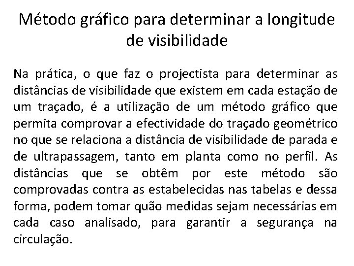 Método gráfico para determinar a longitude de visibilidade Na prática, o que faz o