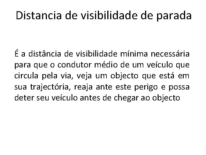 Distancia de visibilidade de parada É a distância de visibilidade mínima necessária para que