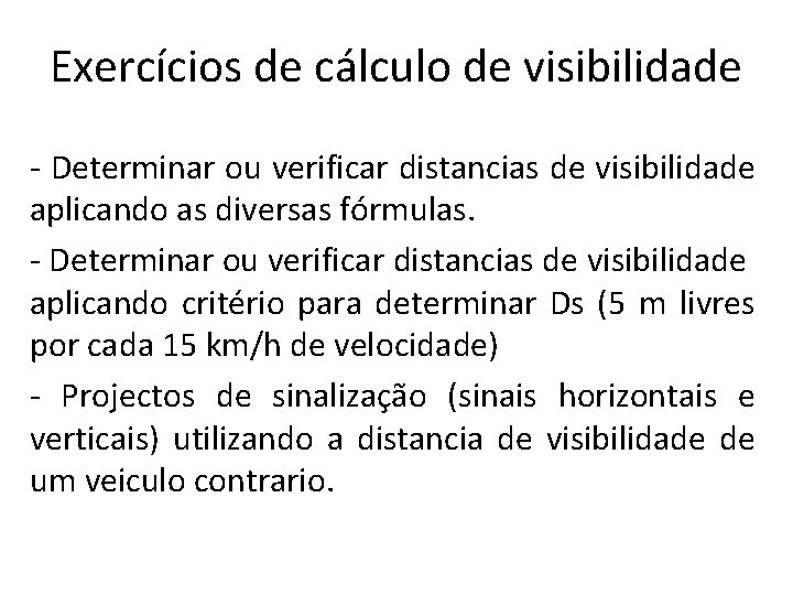 Exercícios de cálculo de visibilidade - Determinar ou verificar distancias de visibilidade aplicando as