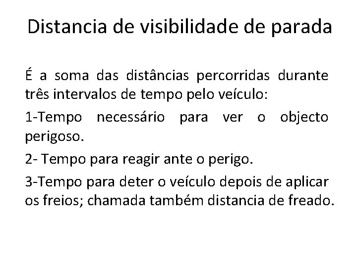 Distancia de visibilidade de parada É a soma das distâncias percorridas durante três intervalos