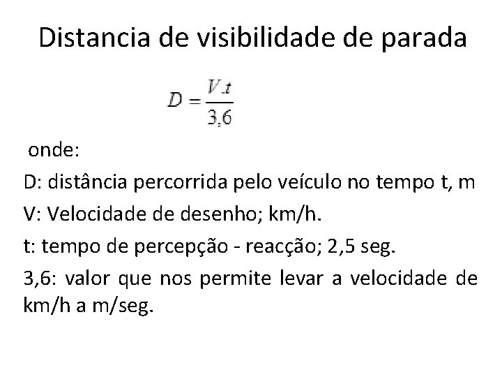 Distancia de visibilidade de parada onde: D: distância percorrida pelo veículo no tempo t,