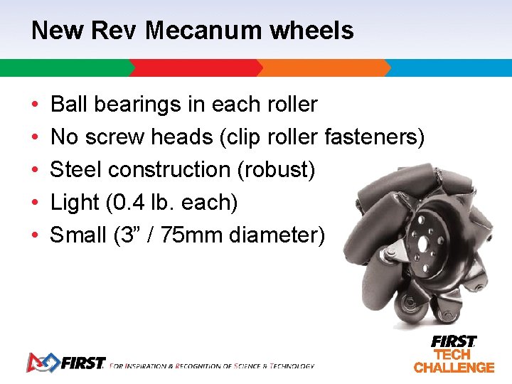 New Rev Mecanum wheels • • • Ball bearings in each roller No screw