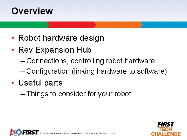Overview • Robot hardware design • Rev Expansion Hub – Connections, controlling robot hardware