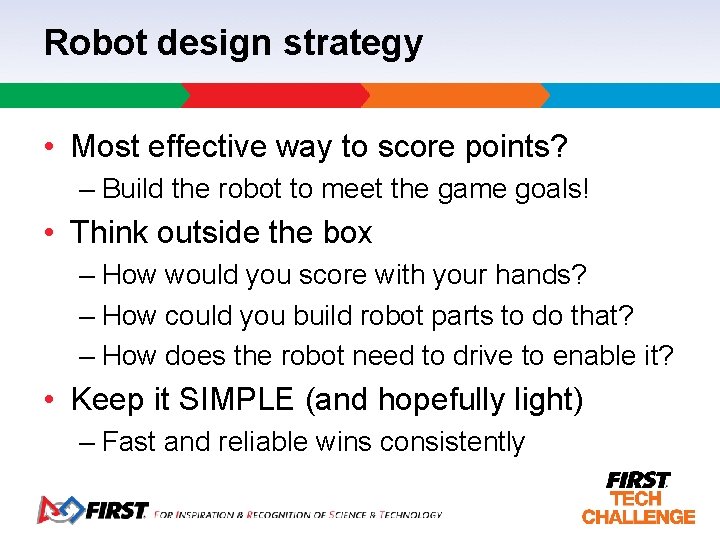 Robot design strategy • Most effective way to score points? – Build the robot