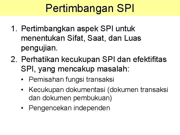 Pertimbangan SPI 1. Pertimbangkan aspek SPI untuk menentukan Sifat, Saat, dan Luas pengujian. 2. Pertimbangan SPI 1. Pertimbangkan aspek SPI untuk menentukan Sifat, Saat, dan Luas pengujian. 2.