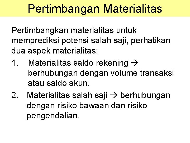Pertimbangan Materialitas Pertimbangkan materialitas untuk memprediksi potensi salah saji, perhatikan dua aspek materialitas: 1. Pertimbangan Materialitas Pertimbangkan materialitas untuk memprediksi potensi salah saji, perhatikan dua aspek materialitas: 1.