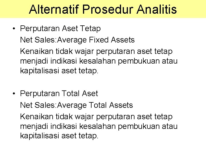 Alternatif Prosedur Analitis • Perputaran Aset Tetap Net Sales: Average Fixed Assets Kenaikan tidak Alternatif Prosedur Analitis • Perputaran Aset Tetap Net Sales: Average Fixed Assets Kenaikan tidak