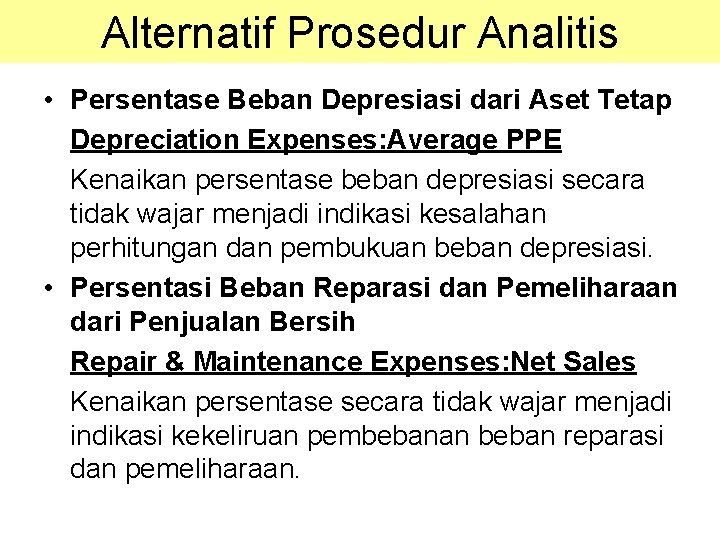 Alternatif Prosedur Analitis • Persentase Beban Depresiasi dari Aset Tetap Depreciation Expenses: Average PPE Alternatif Prosedur Analitis • Persentase Beban Depresiasi dari Aset Tetap Depreciation Expenses: Average PPE