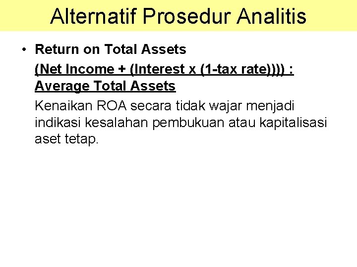 Alternatif Prosedur Analitis • Return on Total Assets (Net Income + (Interest x (1 Alternatif Prosedur Analitis • Return on Total Assets (Net Income + (Interest x (1