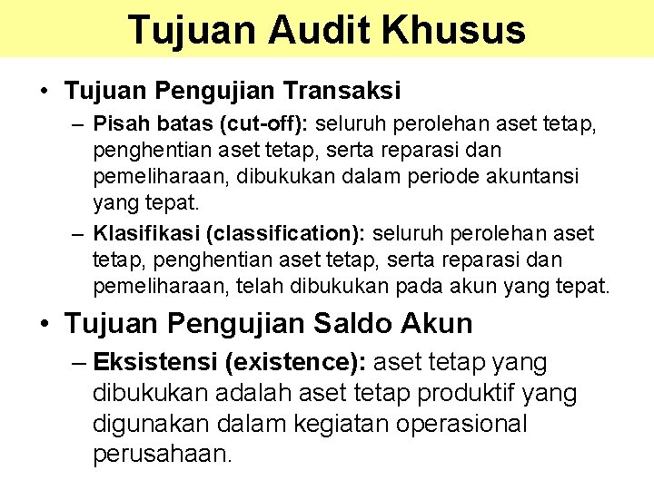 Tujuan Audit Khusus • Tujuan Pengujian Transaksi – Pisah batas (cut-off): seluruh perolehan aset Tujuan Audit Khusus • Tujuan Pengujian Transaksi – Pisah batas (cut-off): seluruh perolehan aset