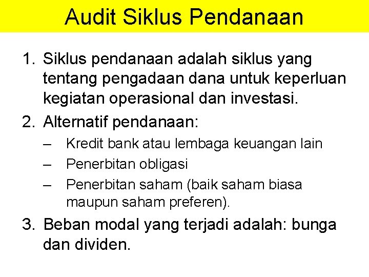 Audit Siklus Pendanaan 1. Siklus pendanaan adalah siklus yang tentang pengadaan dana untuk keperluan Audit Siklus Pendanaan 1. Siklus pendanaan adalah siklus yang tentang pengadaan dana untuk keperluan