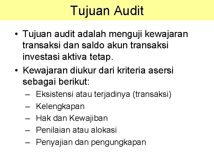 Tujuan Audit • Tujuan audit adalah menguji kewajaran transaksi dan saldo akun transaksi investasi Tujuan Audit • Tujuan audit adalah menguji kewajaran transaksi dan saldo akun transaksi investasi