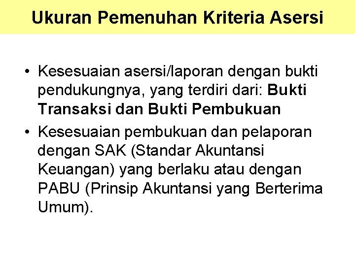 Ukuran Pemenuhan Kriteria Asersi • Kesesuaian asersi/laporan dengan bukti pendukungnya, yang terdiri dari: Bukti Ukuran Pemenuhan Kriteria Asersi • Kesesuaian asersi/laporan dengan bukti pendukungnya, yang terdiri dari: Bukti