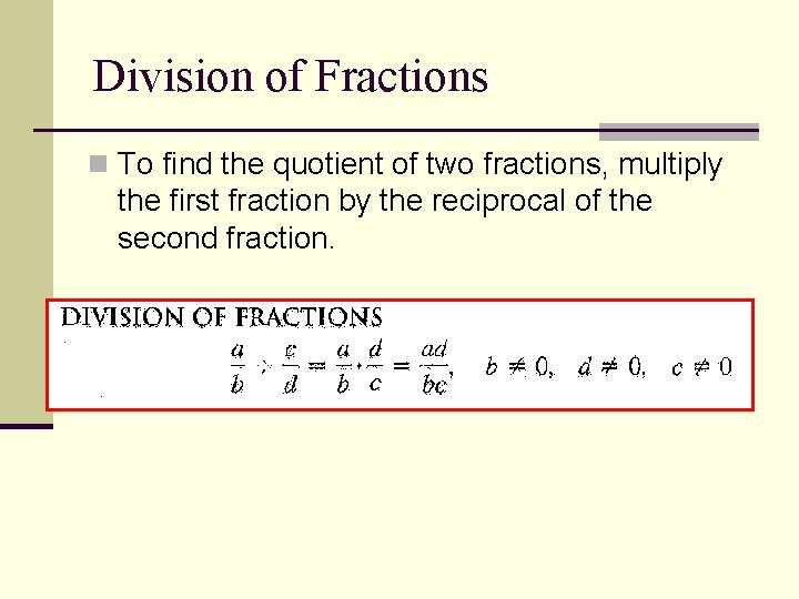 Division of Fractions n To find the quotient of two fractions, multiply the first