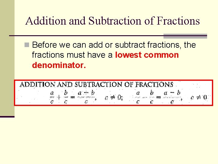 Addition and Subtraction of Fractions n Before we can add or subtract fractions, the