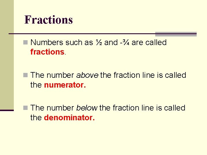 Fractions n Numbers such as ½ and -¾ are called fractions. n The number