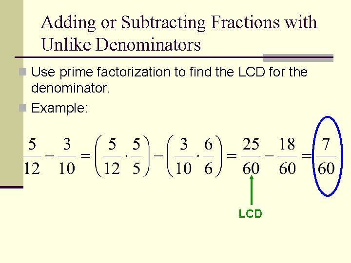 Adding or Subtracting Fractions with Unlike Denominators n Use prime factorization to find the