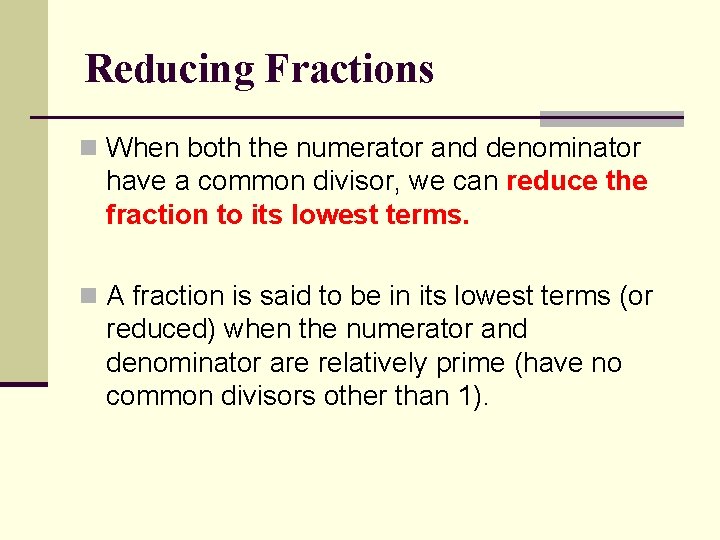 Reducing Fractions n When both the numerator and denominator have a common divisor, we