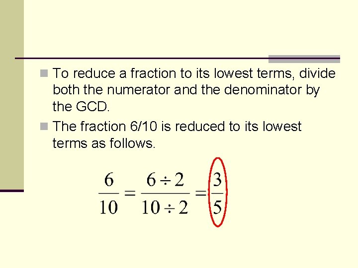 n To reduce a fraction to its lowest terms, divide both the numerator and