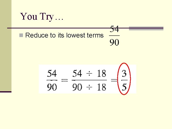 You Try… n Reduce to its lowest terms 