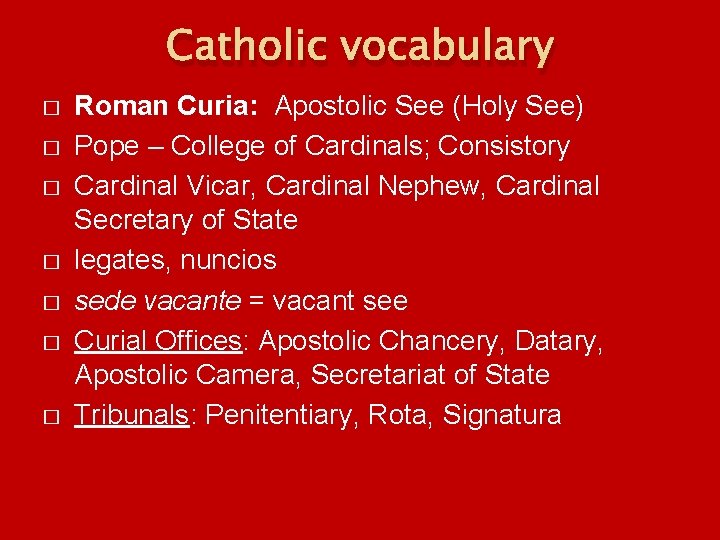Catholic vocabulary � � � � Roman Curia: Apostolic See (Holy See) Pope –