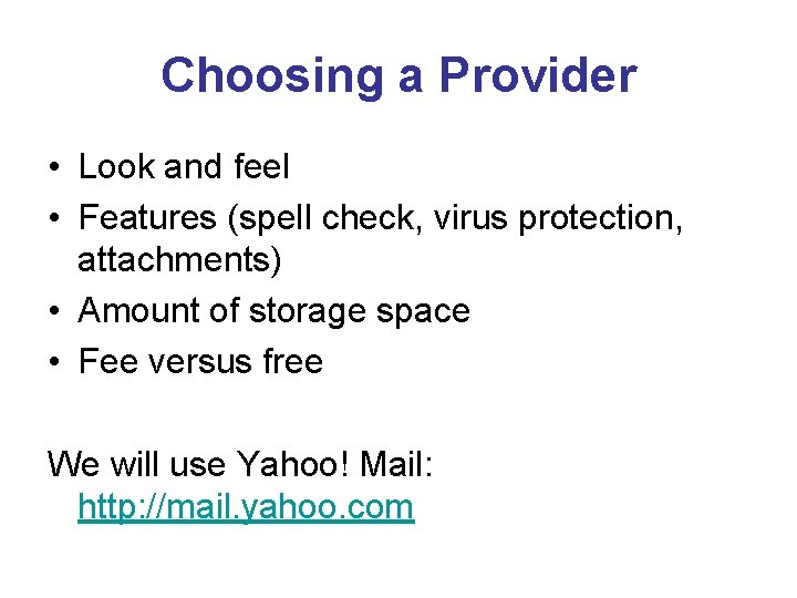 Choosing a Provider • Look and feel • Features (spell check, virus protection, attachments)
