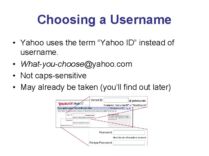Choosing a Username • Yahoo uses the term “Yahoo ID” instead of username. •