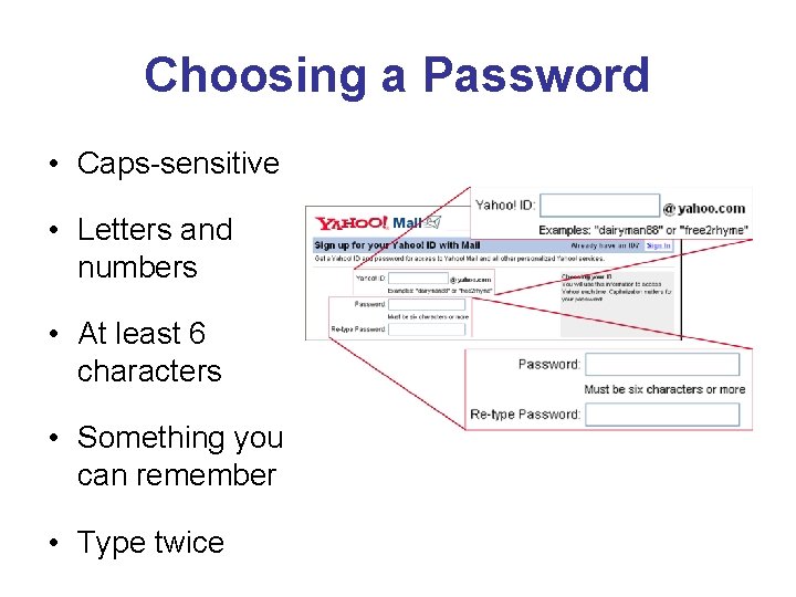 Choosing a Password • Caps-sensitive • Letters and numbers • At least 6 characters