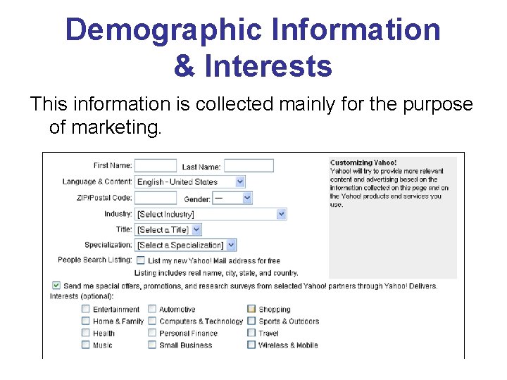 Demographic Information & Interests This information is collected mainly for the purpose of marketing.