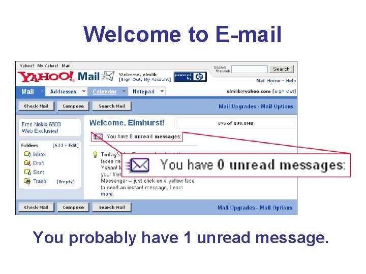 Welcome to E-mail You probably have 1 unread message. 