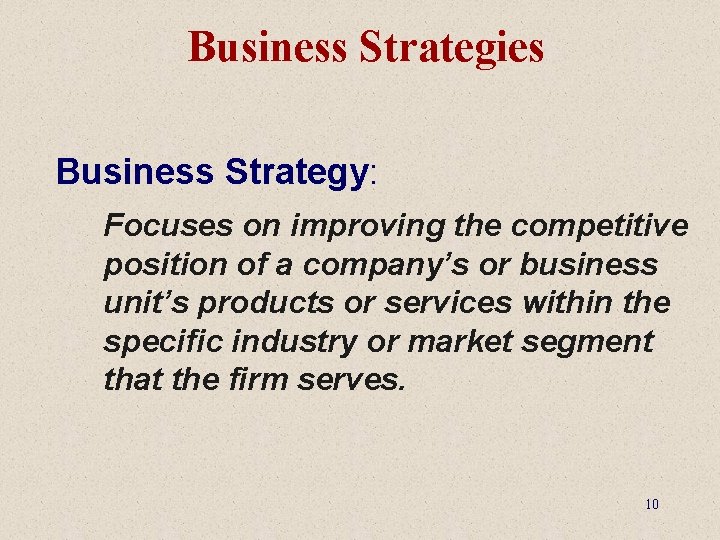 Business Strategies Business Strategy: Focuses on improving the competitive position of a company’s or