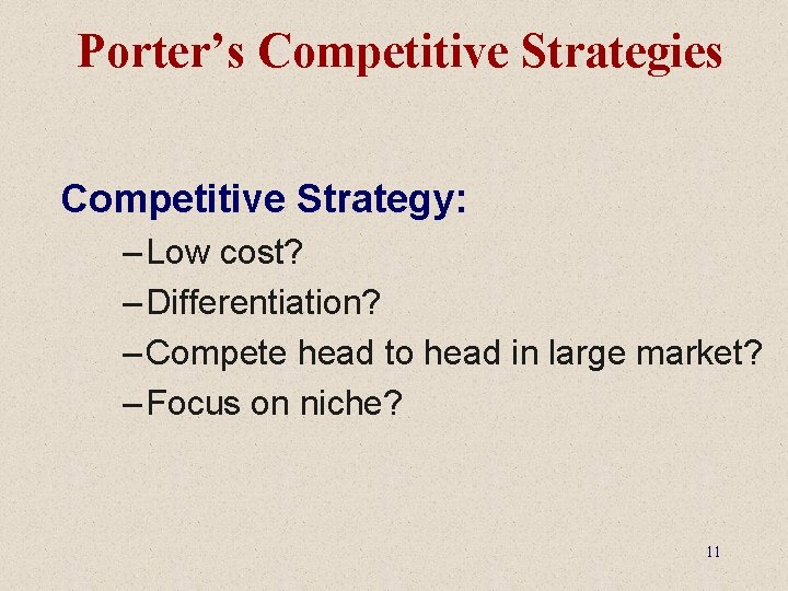 Porter’s Competitive Strategies Competitive Strategy: – Low cost? – Differentiation? – Compete head to