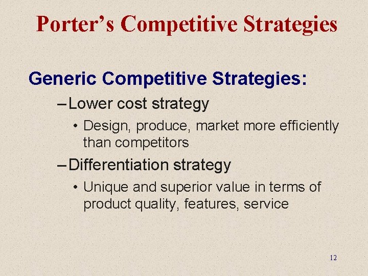 Porter’s Competitive Strategies Generic Competitive Strategies: – Lower cost strategy • Design, produce, market