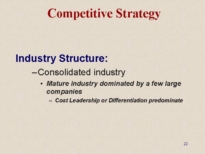 Competitive Strategy Industry Structure: – Consolidated industry • Mature industry dominated by a few