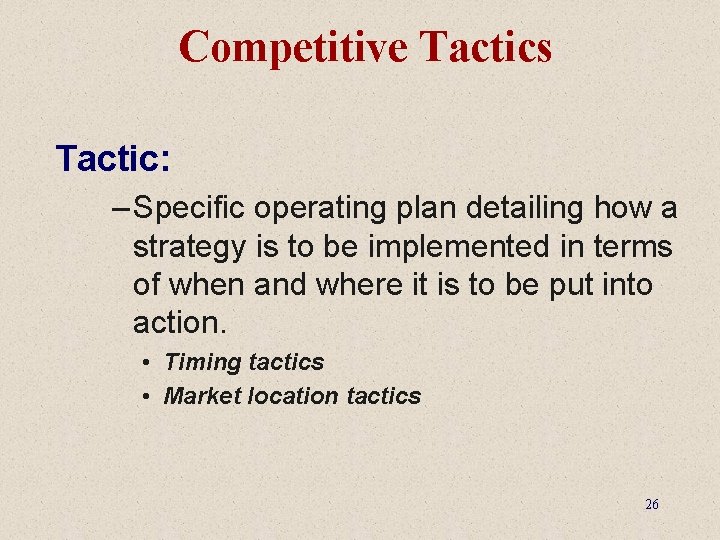 Competitive Tactics Tactic: – Specific operating plan detailing how a strategy is to be