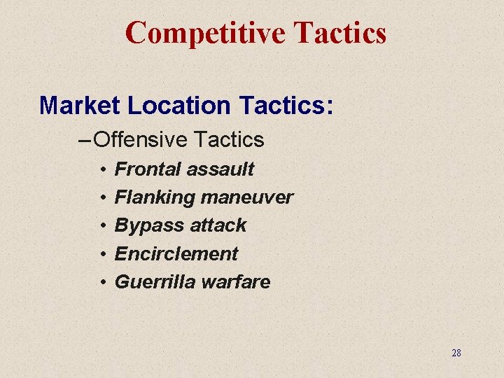 Competitive Tactics Market Location Tactics: – Offensive Tactics • • • Frontal assault Flanking