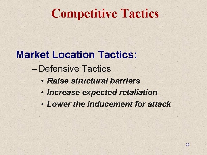 Competitive Tactics Market Location Tactics: – Defensive Tactics • Raise structural barriers • Increase