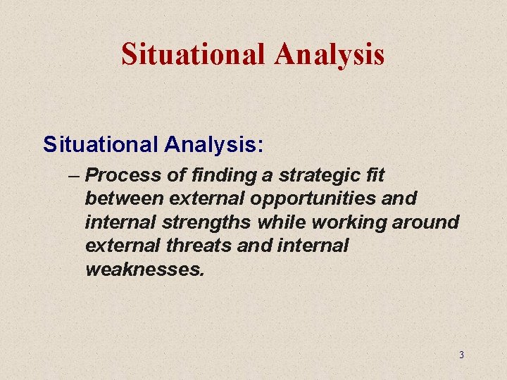 Situational Analysis: – Process of finding a strategic fit between external opportunities and internal