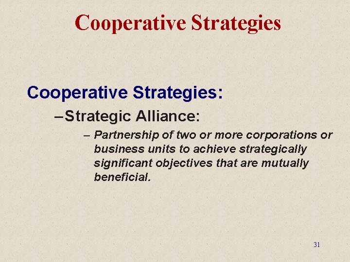 Cooperative Strategies: – Strategic Alliance: – Partnership of two or more corporations or business