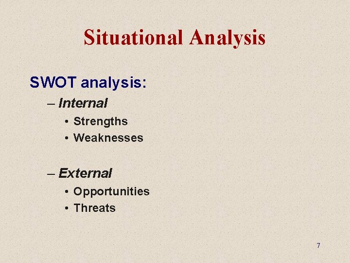 Situational Analysis SWOT analysis: – Internal • Strengths • Weaknesses – External • Opportunities