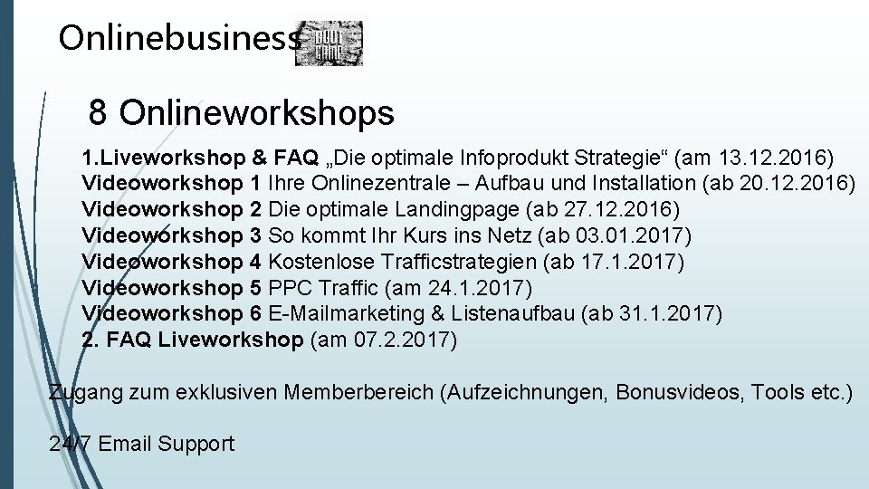Onlinebusiness 8 Onlineworkshops 1. Liveworkshop & FAQ „Die optimale Infoprodukt Strategie“ (am 13. 12.