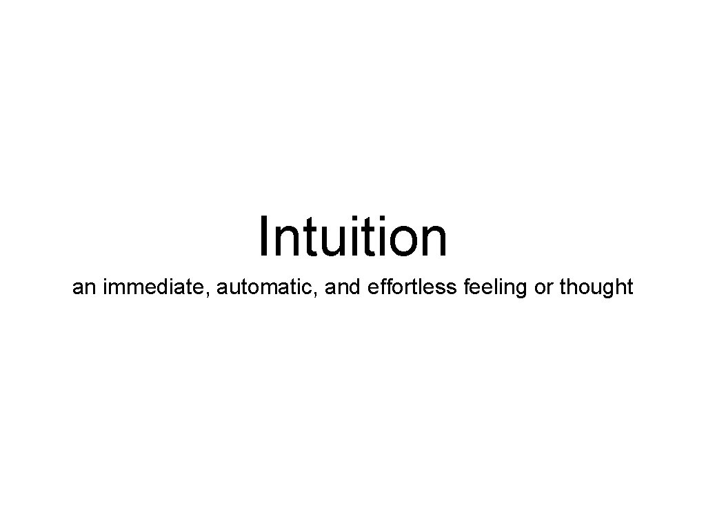 Intuition an immediate, automatic, and effortless feeling or thought 