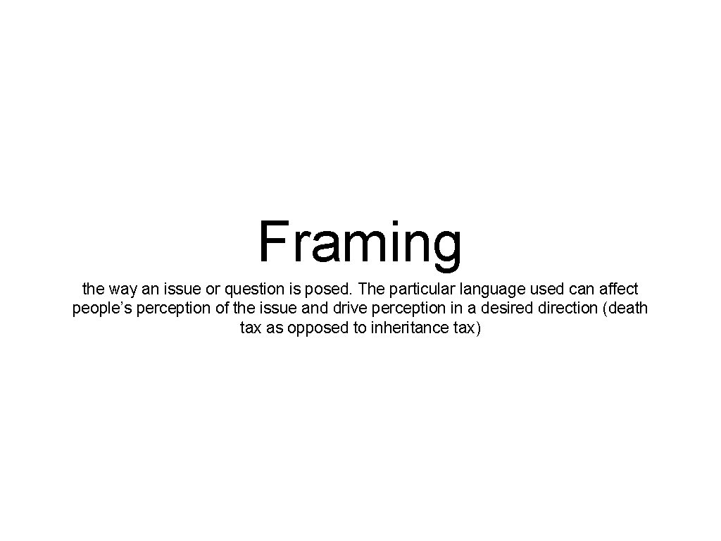 Framing the way an issue or question is posed. The particular language used can