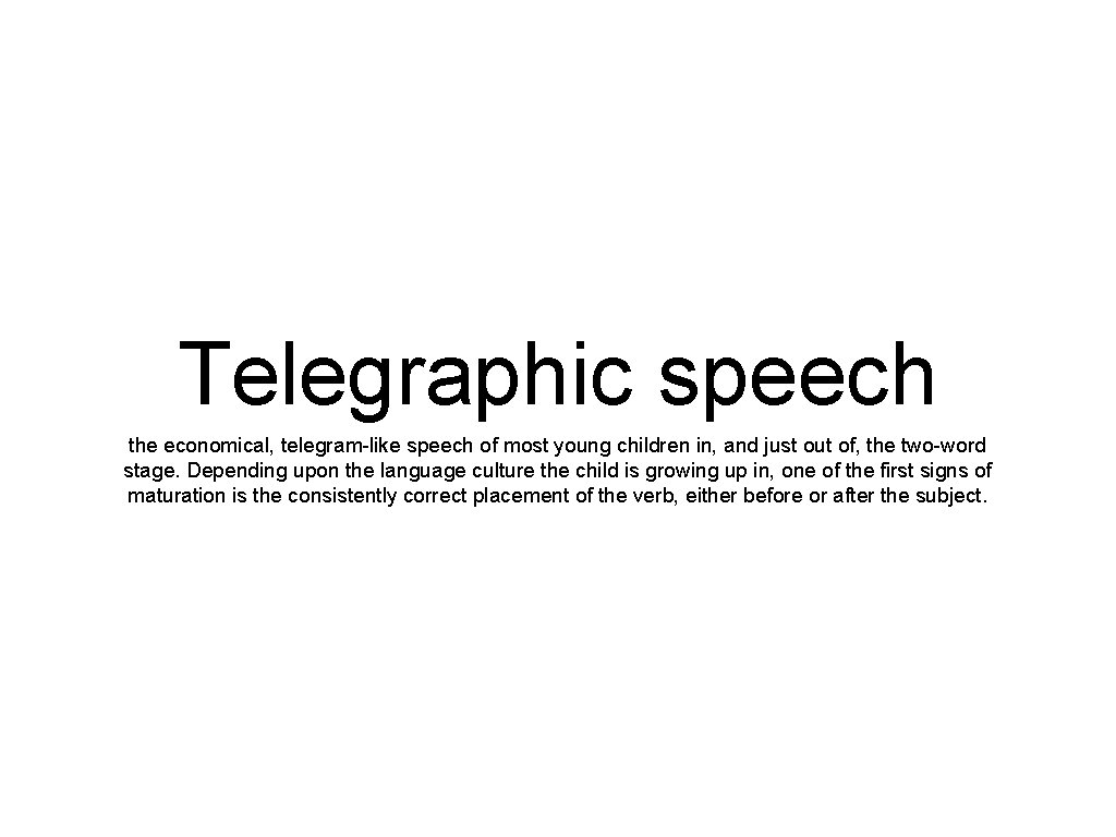 Telegraphic speech the economical, telegram-like speech of most young children in, and just out