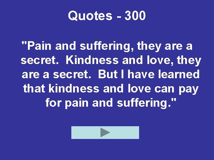 Quotes - 300 "Pain and suffering, they are a secret. Kindness and love, they