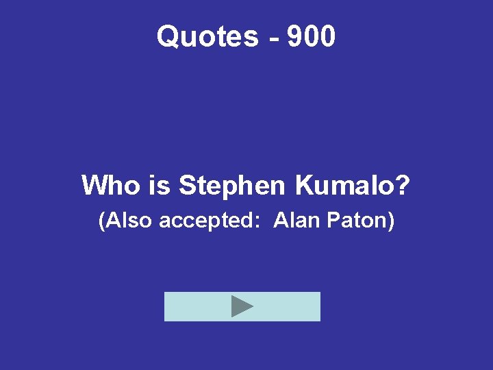Quotes - 900 Who is Stephen Kumalo? (Also accepted: Alan Paton) 